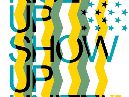 Rise up Show Up Unite! by Julian Montague, Yellow | Green Discount